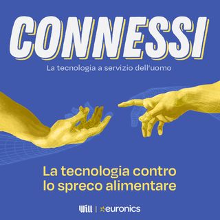 Connessi - La tecnologia contro lo spreco alimentare
