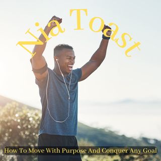 Nia Toast - How To Move With Nia And Conquer Any Goal