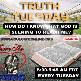 TRUTH TUESDAY: BIBLE STUDY: HOW CAN I KNOW GOD IS SEEKING TO REACH ME?