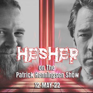 Hesher on The Patrick Henningsen Show (12-MAY-22)