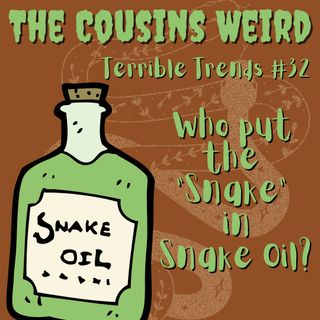 Terrible Trends #32 Who Put the "Snake" in Snake Oil