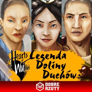 Hearts of Wulin | Legenda Doliny Duchów | Sesja 4-4