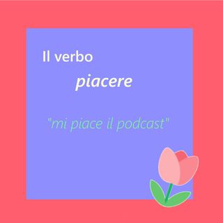 Ep. 82 - Grammatica: il verbo piacere 🇮🇹 Luisa's Podcast