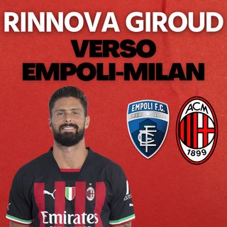 RINNOVA GIROUD! VERSO EMPOLI-MILAN | Mattino Milan