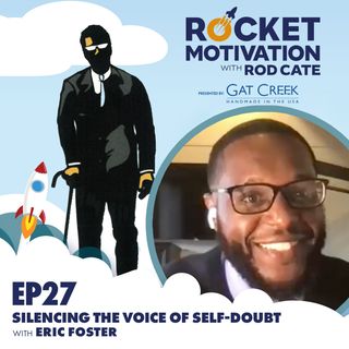 Silencing The Voice Of Self Doubt with Eric Foster