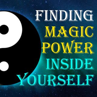 Finding the Magic Power Inside Yourself
