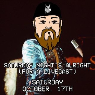 Ep. 267 Saturday Night's Alright (For A Livecast)