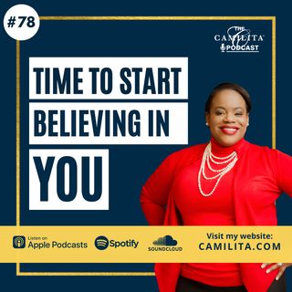 78: Camilita Nuttall | Time to Start Believing in YOU