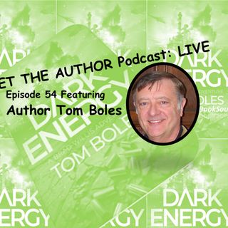 MEET THE AUTHOR Podcast: LIVE - Episode 54 - TOM BOLES