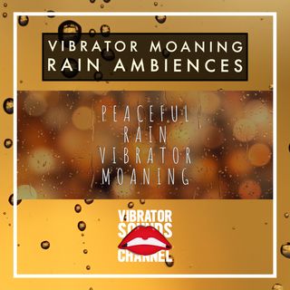 Vibrator Moaning Peaceful Rain | 1 Hour Moaning Ambience | Long Distance Love | Relax | Meditate | Sleep