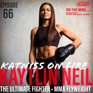 Episode 66- "Katniss on Fire"- with The Ultimate Fighter's Kaytlin Neil