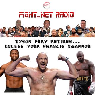 Tyson Fury Retires... Unless your Francis Ngannou
