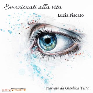 EMOZIONATI ALLA VITA, di Lucia Fiscato. Narrato da Gianluca Testa (audiosample)