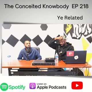 The Conceited Knowbody EP. 218 YE Related