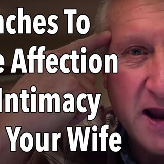 18 Inches To More Affection and Intimacy With Your Wife