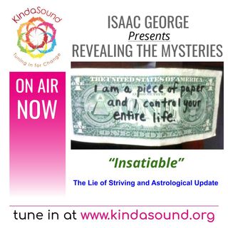 Insatiable: The Lie of Striving; Astrology Update | Revealing the Mysteries with Isaac George