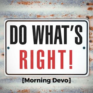 Do what is right [Morning Devo]