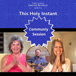 Community Session - This Holy Instant Online Retreat with Lisa Fair, Kirsten Buxton and Erik Archbold
