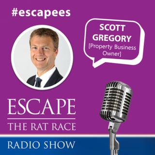 #Escapees - Scott Gregory [Property Business Owner ]