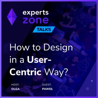 How to Design in a User-Centric Way? - Experts Zone Talks #13 | frontendhouse.com
