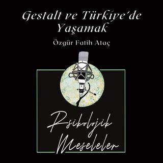 Gestalt Bakış Açısından Türkiye'de Yaşamak | B16