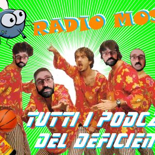 Radio Mosche - Puntata 25: Tutti i Podcast del Deficiente