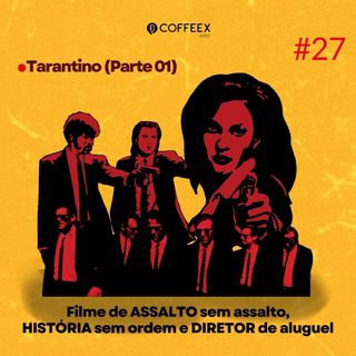 27 - Filme de assalto sem assalto, história sem ordem e diretor de aluguel  (Tarantino - Parte 01)