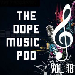 THE DOPE MUSIC POD Vol. 18