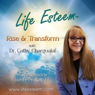 Life Esteem with Dr. Cathy Chargualaf: Rise and Transform