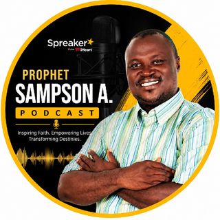 Prophet Sampson A. Podcast