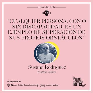 "Cualquier persona, con o sin discapacidad, es un ejemplo de superación de sus propios obstáculos", Susana Rodríguez. Episodio 206