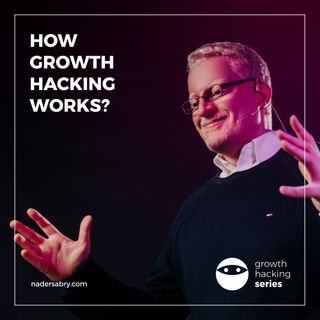 How Growth Hacking Works // Growth Hacking Series Podcast // Nader Sabry