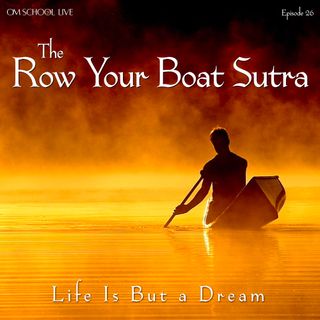 Episode 026 - Row Your Boat Sutra - Life Is But a Dream