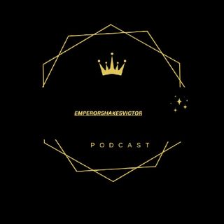 Emperorshakesvictory Podcast