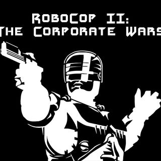 RoboCop II: The Corporate Wars