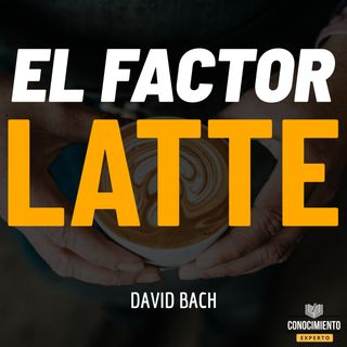 167 - El Factor Latte (Porque NO necesitas ser Rico para Vivir Como Rico)