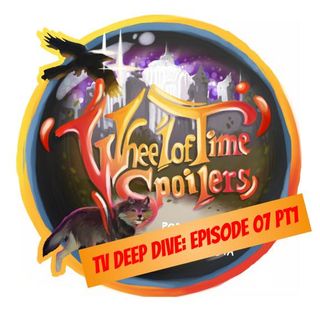 Wheel of Time Spoilers TV Episode 07 Deep Dive (part 1)