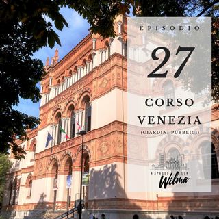 Puntata 27 - Corso Venezia - Giardini Pubblici