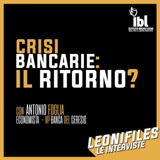 Crisi bancarie: il ritorno? Con Antonio Foglia (Banca del Ceresio) - LeoniFiles Le Interviste