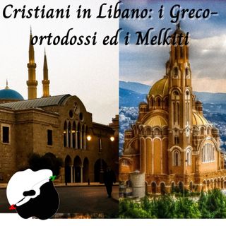 Cristiani in Libano: i Greco-ortodossi ed i Melkiti