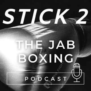 STICK 2 THE JAB BOXING PODCAST