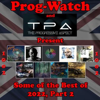 Episode 1002 - Prog-Watch and TPA Present The Best of 2022, Pt. 2