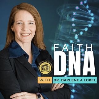Faith DNA with Dr. Darlene A. Lobel
