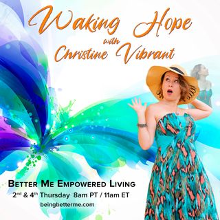 Waking Hope with Special Guest Christine Vibrant!