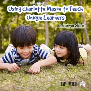Episode 136: Using Charlotte Mason to Teach Unique Learners