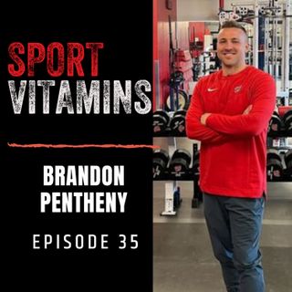 Episode 35 - SPORT VITAMINS / guest Brandon Pentheny, Strength & Conditioning Coach