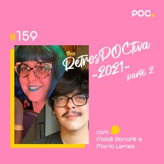 159: RetrosPOCtiva 2021: Parte 2 (com Marina Bonafé e Mario Lemes)