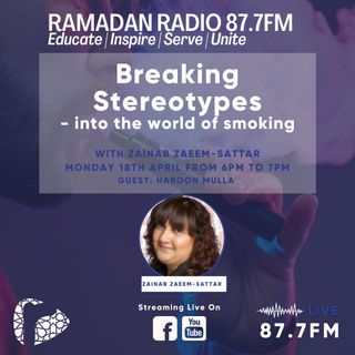 Breaking Stereotypes with Zainab Zaeem-Sattar 3. Into the World of Smoking - Guest Haroon Mulla
