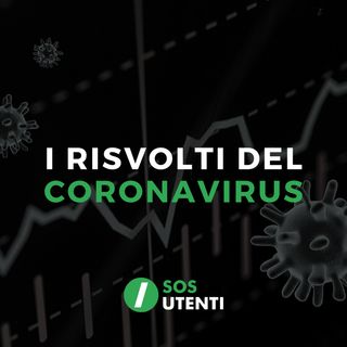 SOS Utenti - I Risvolti del Coronavirus