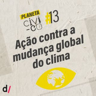 Planeta Civi-Co #13 - Ação contra a mudança global do clima